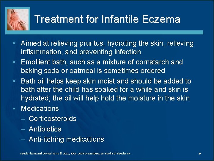 Treatment for Infantile Eczema • Aimed at relieving pruritus, hydrating the skin, relieving inflammation,