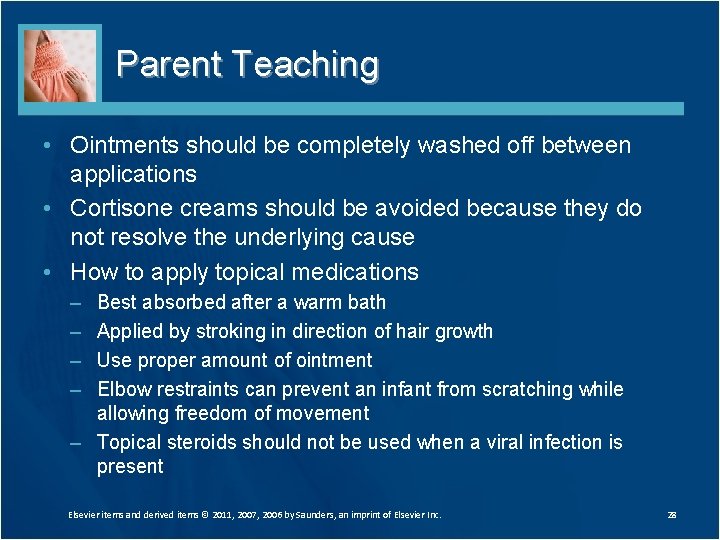 Parent Teaching • Ointments should be completely washed off between applications • Cortisone creams