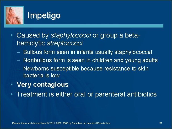 Impetigo • Caused by staphylococci or group a betahemolytic streptococci – Bullous form seen