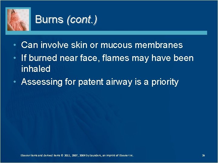 Burns (cont. ) • Can involve skin or mucous membranes • If burned near