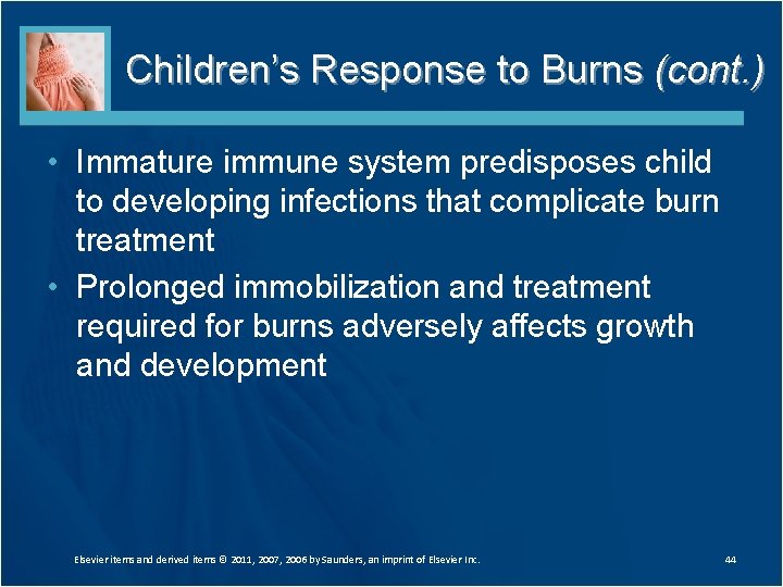 Children’s Response to Burns (cont. ) • Immature immune system predisposes child to developing