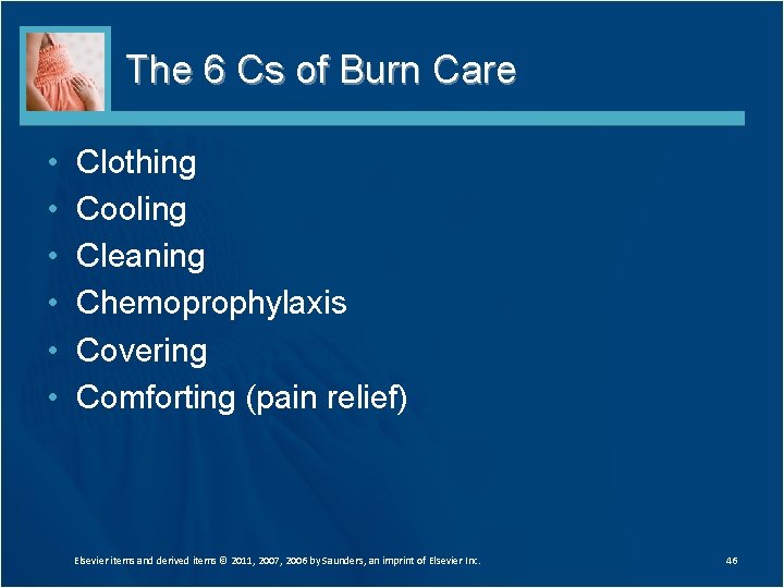 The 6 Cs of Burn Care • • • Clothing Cooling Cleaning Chemoprophylaxis Covering