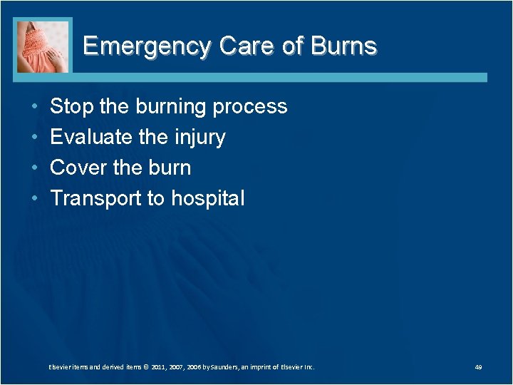Emergency Care of Burns • • Stop the burning process Evaluate the injury Cover