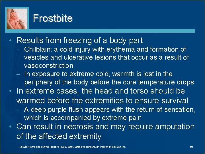 Frostbite • Results from freezing of a body part – Chilblain: a cold injury