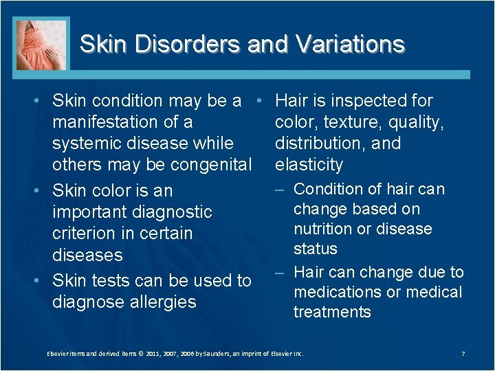 Skin Disorders and Variations • Skin condition may be a • manifestation of a