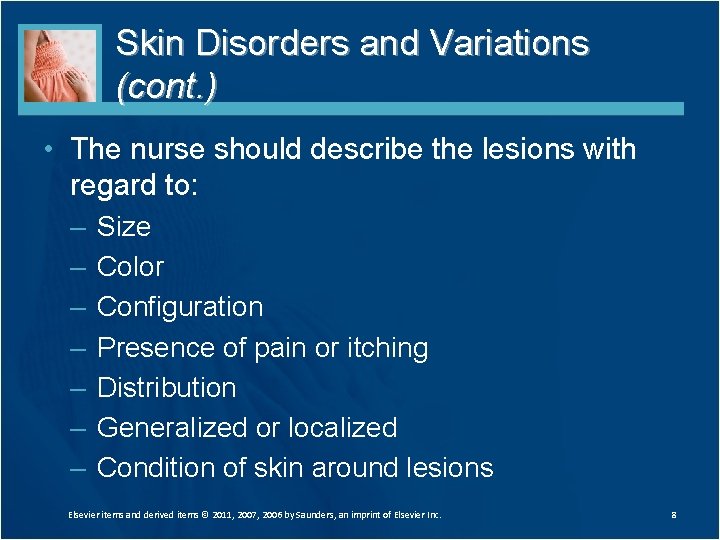 Skin Disorders and Variations (cont. ) • The nurse should describe the lesions with