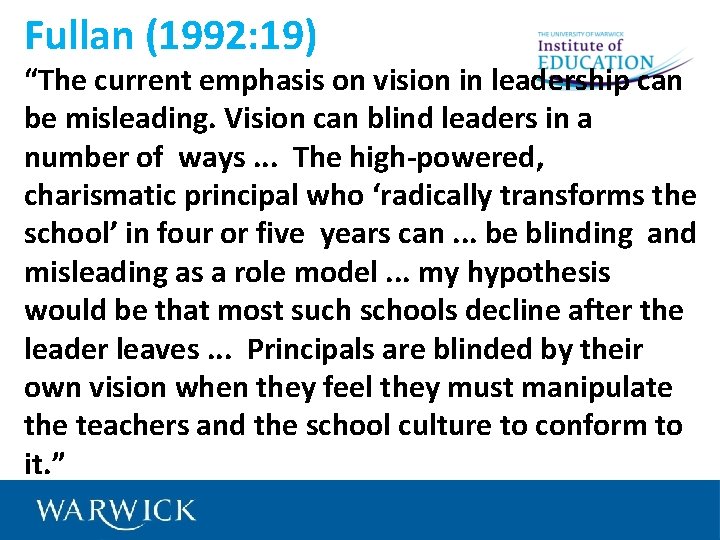 Fullan (1992: 19) “The current emphasis on vision in leadership can be misleading. Vision