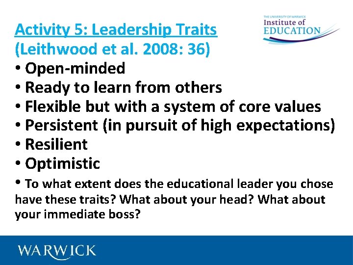 Activity 5: Leadership Traits (Leithwood et al. 2008: 36) • Open-minded • Ready to