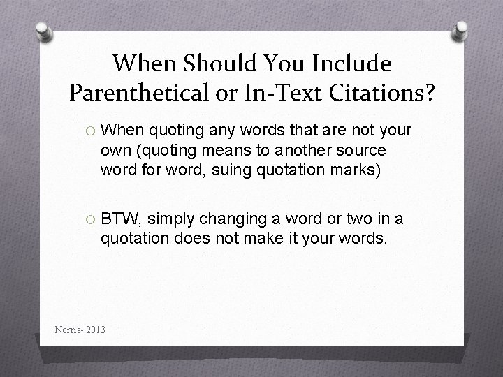 When Should You Include Parenthetical or In-Text Citations? O When quoting any words that