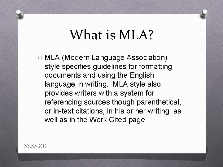 What is MLA? O MLA (Modern Language Association) style specifies guidelines formatting documents and