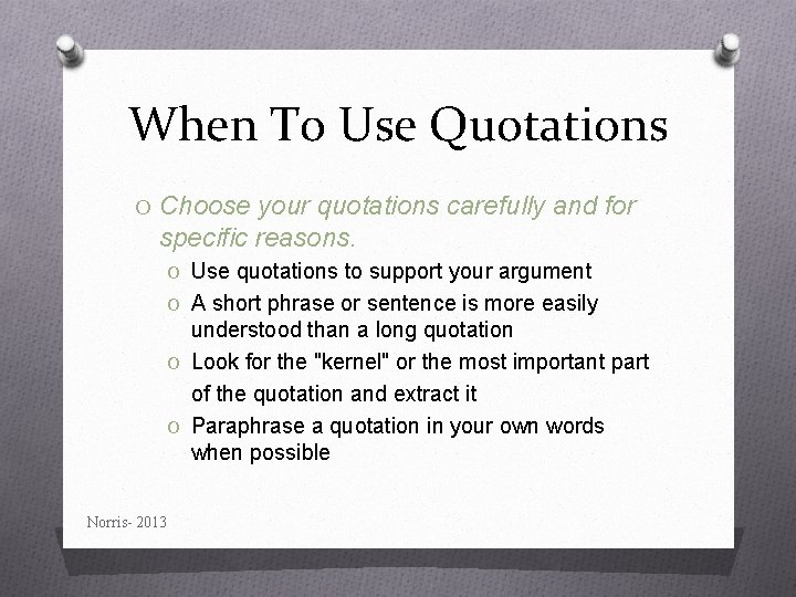 When To Use Quotations O Choose your quotations carefully and for specific reasons. O