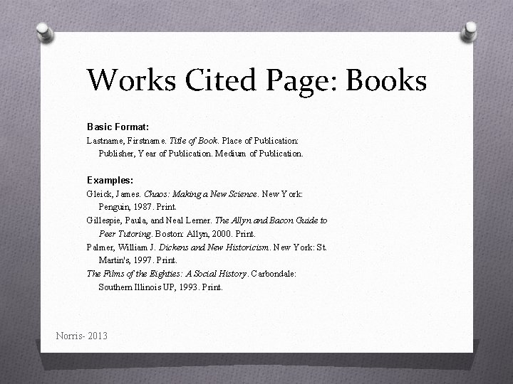Works Cited Page: Books Basic Format: Lastname, Firstname. Title of Book. Place of Publication: