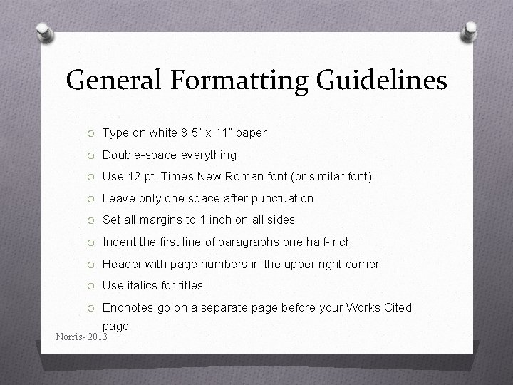 General Formatting Guidelines O Type on white 8. 5“ x 11“ paper O Double-space