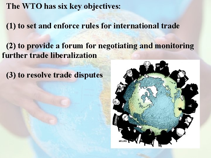 The WTO has six key objectives: (1) to set and enforce rules for international