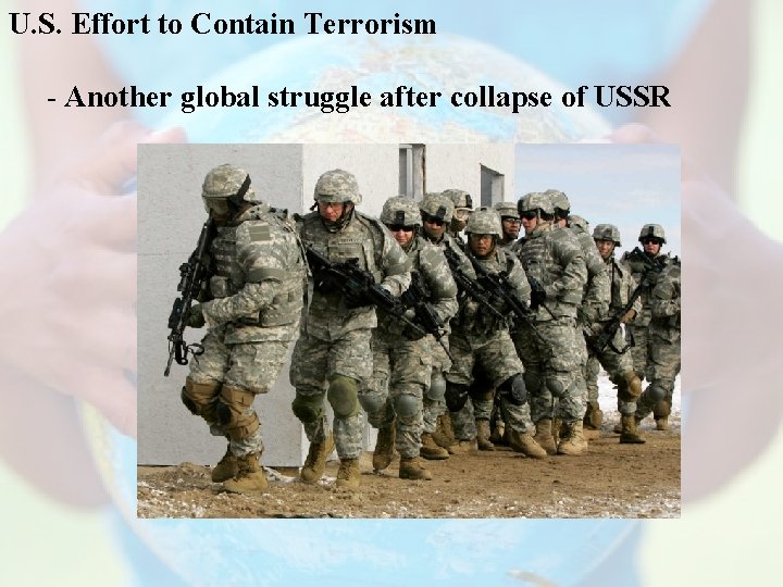 U. S. Effort to Contain Terrorism - Another global struggle after collapse of USSR