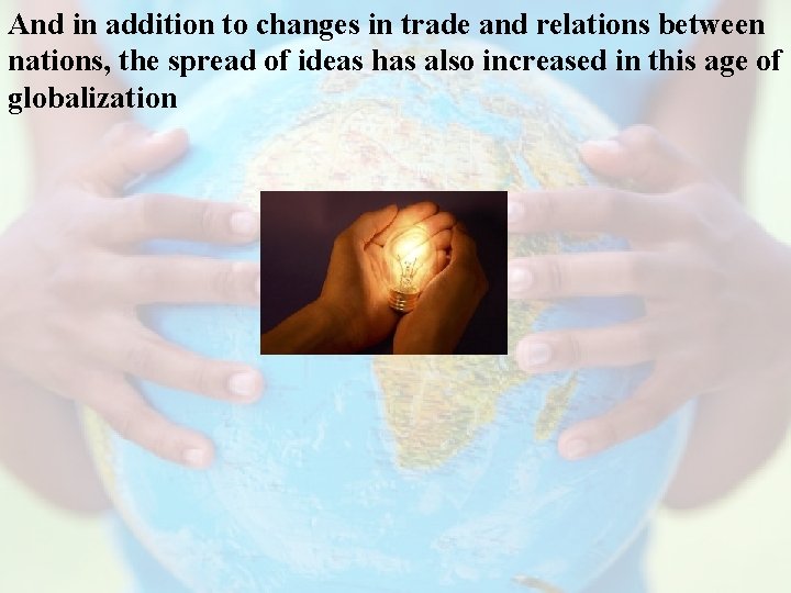 And in addition to changes in trade and relations between nations, the spread of
