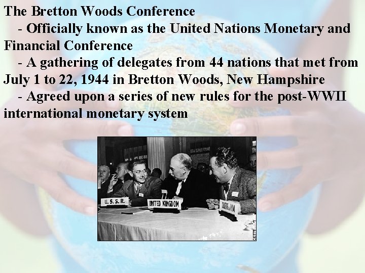 The Bretton Woods Conference - Officially known as the United Nations Monetary and Financial