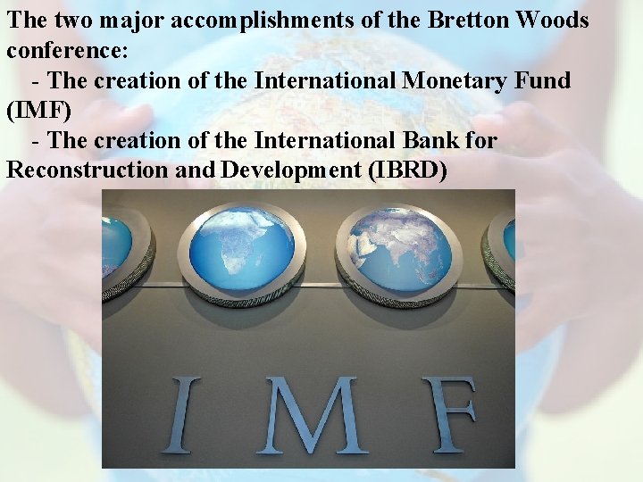 The two major accomplishments of the Bretton Woods conference: - The creation of the