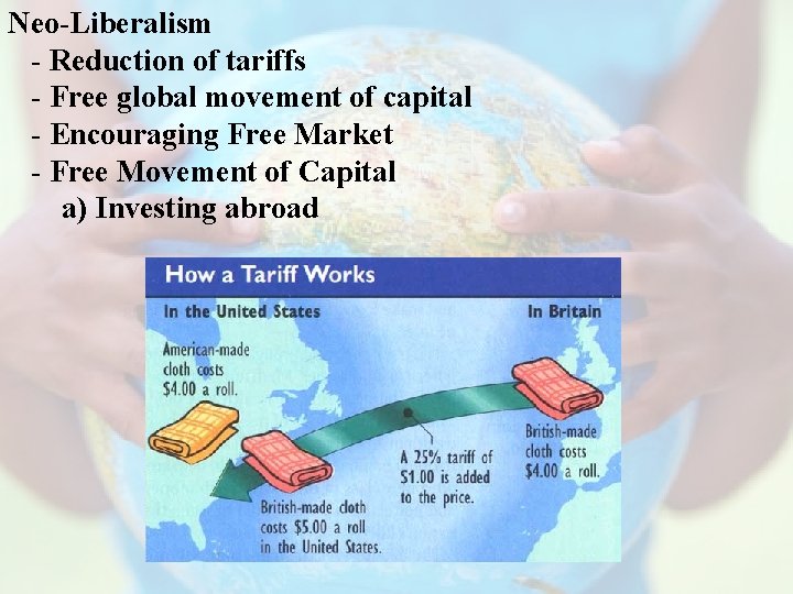 Neo-Liberalism - Reduction of tariffs - Free global movement of capital - Encouraging Free