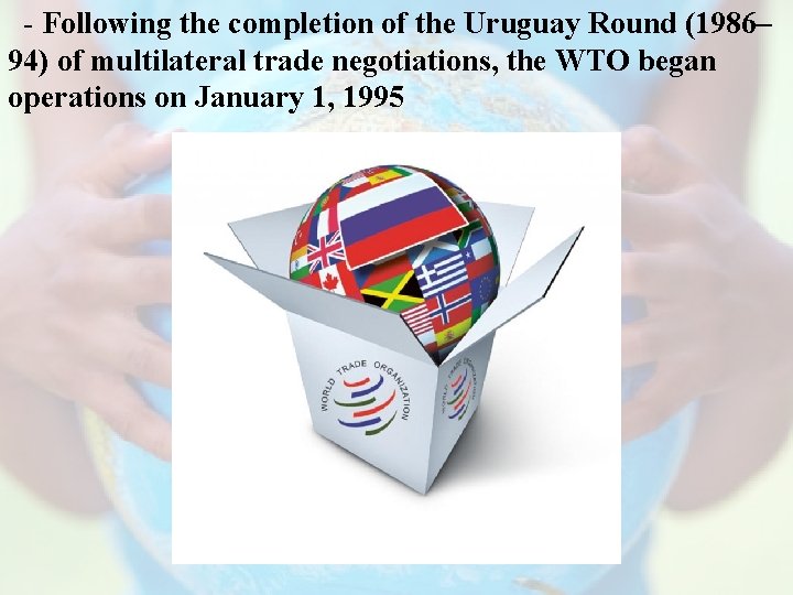 - Following the completion of the Uruguay Round (1986– 94) of multilateral trade negotiations,