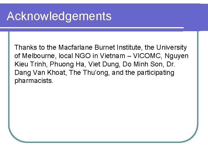 Acknowledgements Thanks to the Macfarlane Burnet Institute, the University of Melbourne, local NGO in