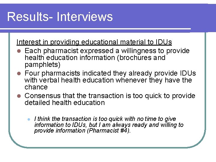 Results- Interviews Interest in providing educational material to IDUs l Each pharmacist expressed a