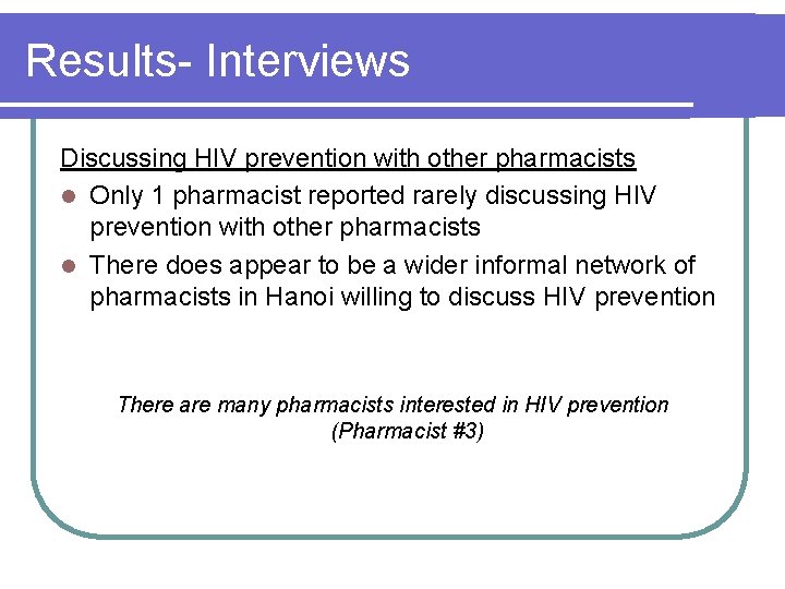 Results- Interviews Discussing HIV prevention with other pharmacists l Only 1 pharmacist reported rarely