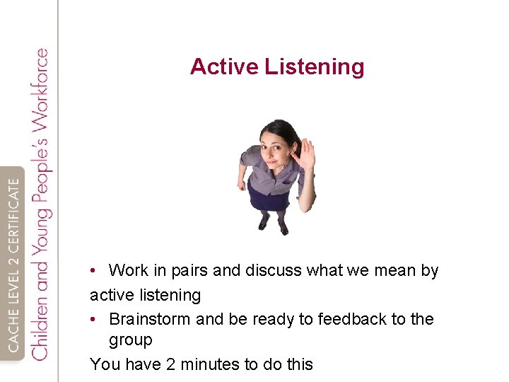 Active Listening • Work in pairs and discuss what we mean by active listening