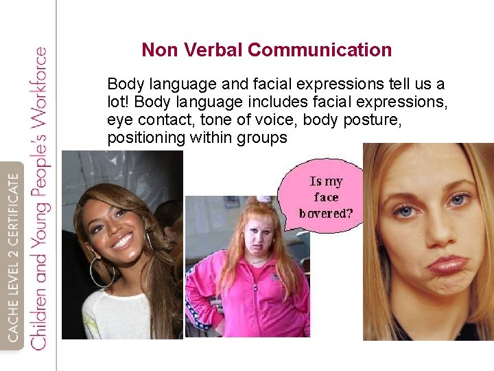 Non Verbal Communication Body language and facial expressions tell us a lot! Body language