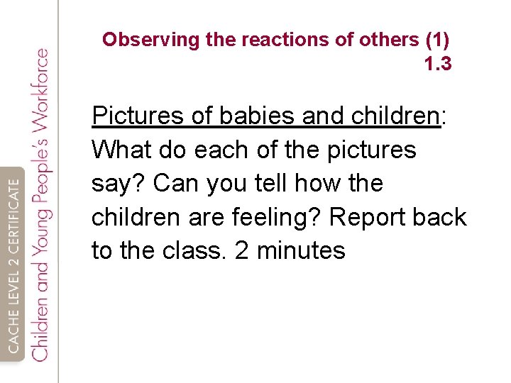 Observing the reactions of others (1) 1. 3 Pictures of babies and children: What