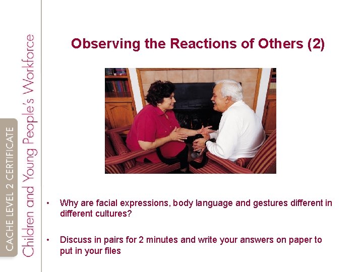 Observing the Reactions of Others (2) • Why are facial expressions, body language and