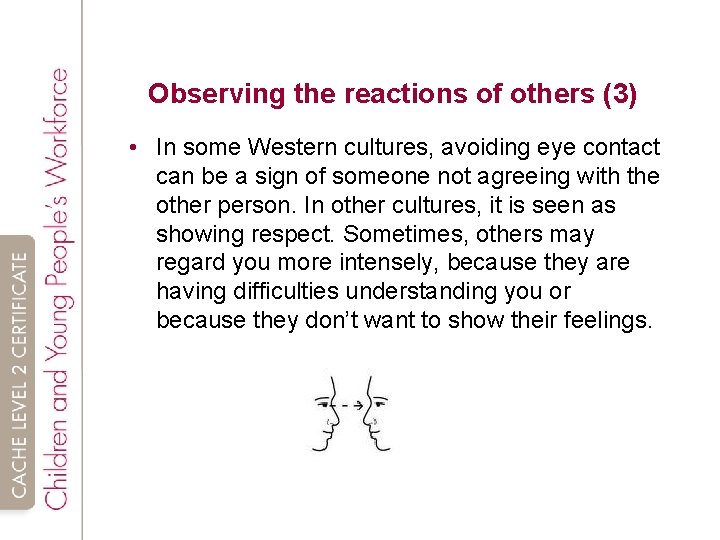 Observing the reactions of others (3) • In some Western cultures, avoiding eye contact