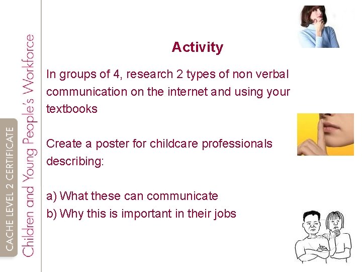 Activity In groups of 4, research 2 types of non verbal communication on the