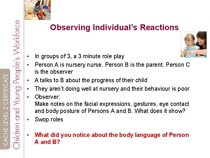 Observing Individual’s Reactions • In groups of 3, a 3 minute role play •
