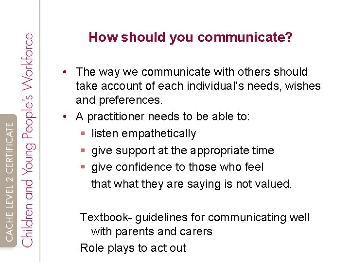 How should you communicate? • The way we communicate with others should take account