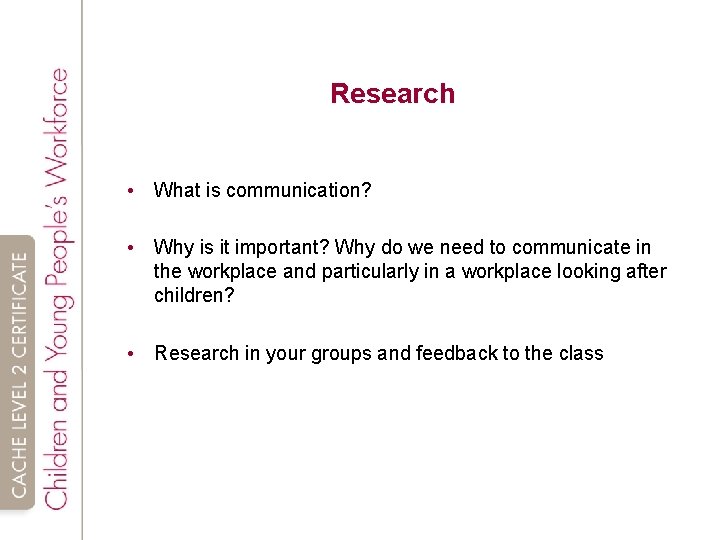 Research • What is communication? • Why is it important? Why do we need