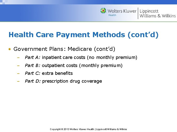Health Care Payment Methods (cont’d) • Government Plans: Medicare (cont’d) – Part A: inpatient
