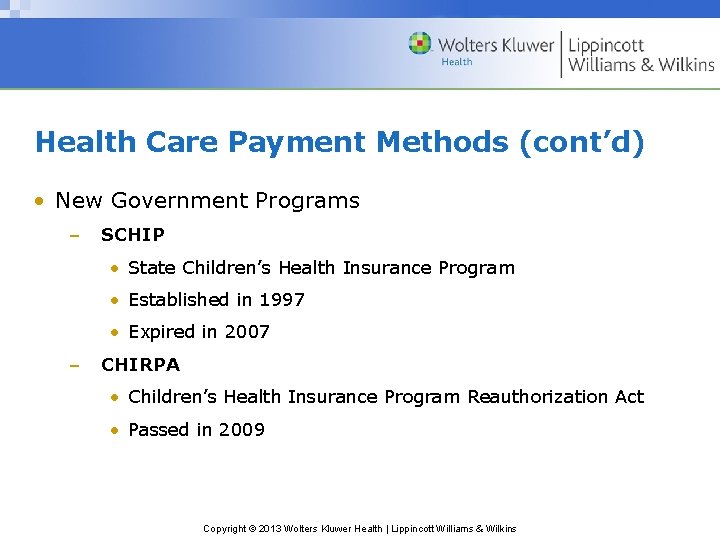 Health Care Payment Methods (cont’d) • New Government Programs – SCHIP • State Children’s