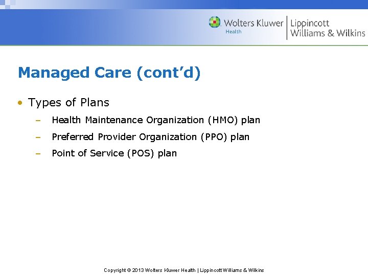 Managed Care (cont’d) • Types of Plans – Health Maintenance Organization (HMO) plan –