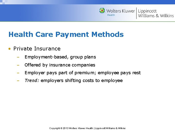 Health Care Payment Methods • Private Insurance – Employment-based, group plans – Offered by