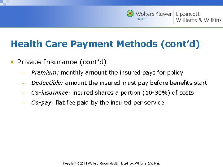 Health Care Payment Methods (cont’d) • Private Insurance (cont’d) – Premium: monthly amount the