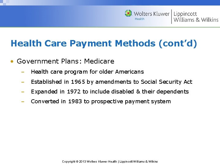 Health Care Payment Methods (cont’d) • Government Plans: Medicare – Health care program for