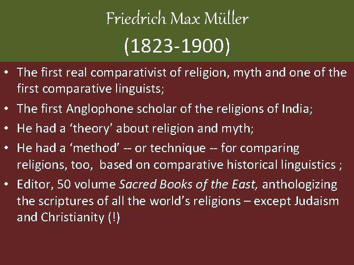 Friedrich Max Müller (1823 -1900) • The first real comparativist of religion, myth and