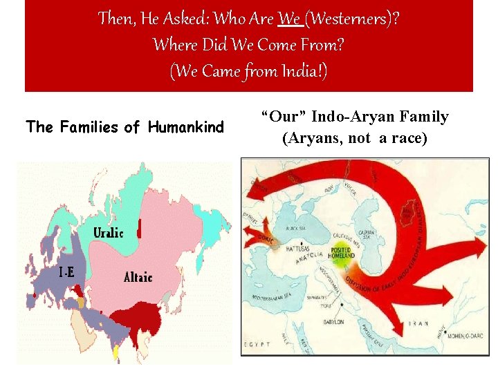 Then, He Asked: Who Are We (Westerners)? Where Did We Come From? (We Came