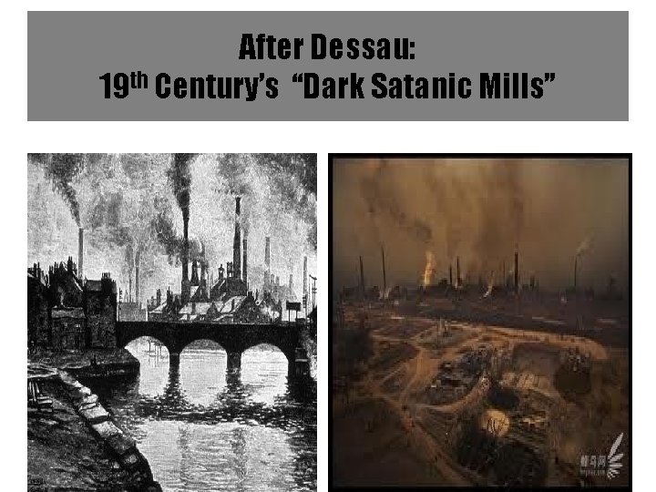 After Dessau: 19 th Century’s “Dark Satanic Mills” 