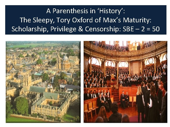 A Parenthesis in ‘History’: The Sleepy, Tory Oxford of Max’s Maturity: Scholarship, Privilege &
