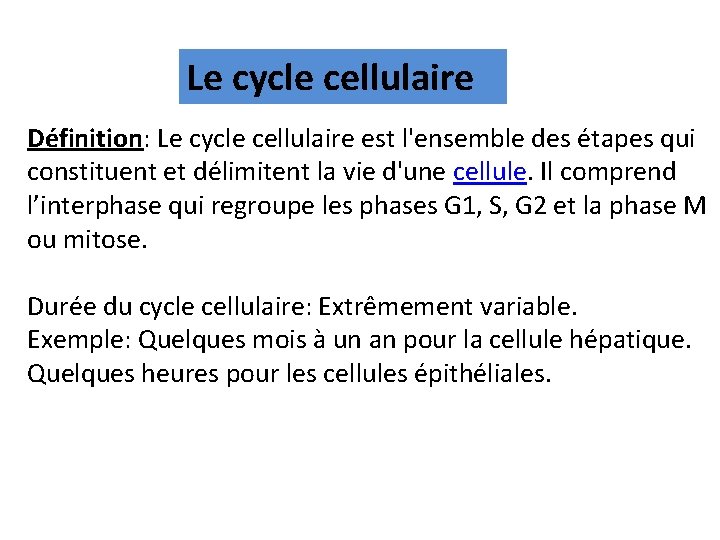 Le cycle cellulaire Définition: Le cycle cellulaire est l'ensemble des étapes qui constituent et