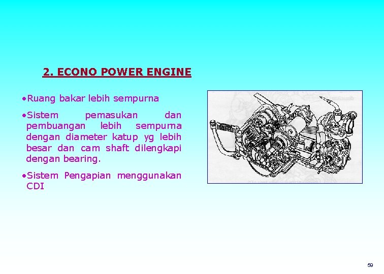 2. ECONO POWER ENGINE • Ruang bakar lebih sempurna • Sistem pemasukan dan pembuangan