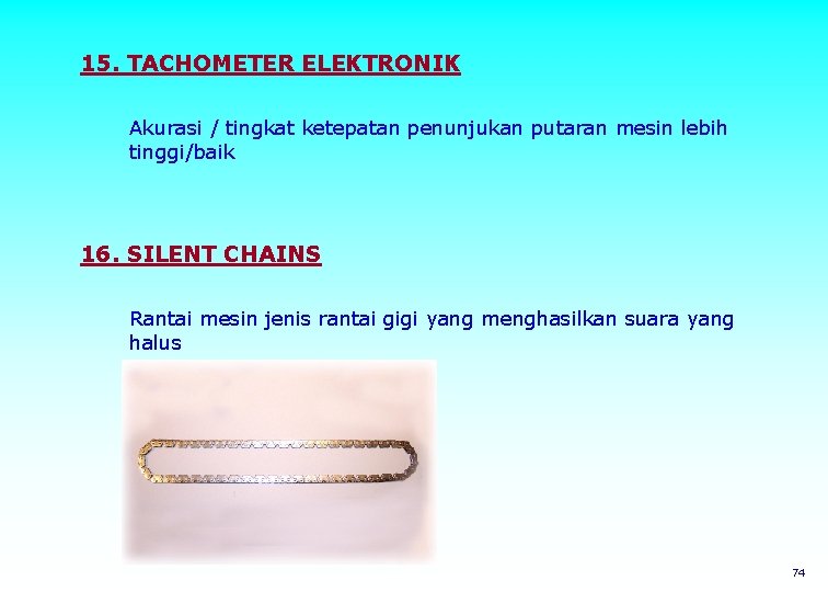 15. TACHOMETER ELEKTRONIK Akurasi / tingkat ketepatan penunjukan putaran mesin lebih tinggi/baik 16. SILENT