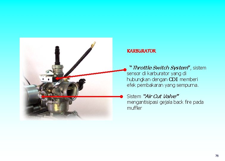 KARBURATOR “Throttle Switch System”, sistem sensor di karburator yang di hubungkan dengan CDI memberi